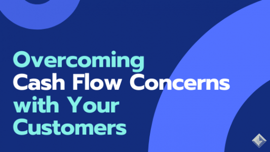 Overcoming Cash Flow Concerns with Your Customers